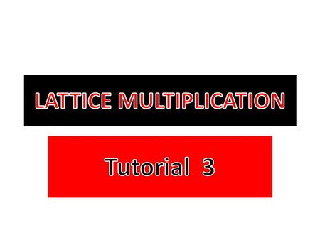 At the end of Tutorial 2 I gave you a problem to work on independently. Watch as I use LATTICE MULTIPLICATION to solve that problem.