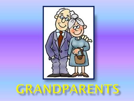  National Grandparents Day  Hobbies  Relationship in a family  Diseases  Grandparents at home.