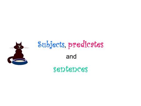 Subjects, predicates and sentences.