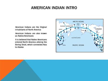 American Indians are the Original inhabitants of North America American Indians are also known as Native Americans It is believed that Native Americans.