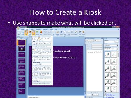 How to Create a Kiosk Use shapes to make what will be clicked on.