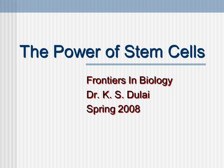 Frontiers In Biology Dr. K. S. Dulai Spring 2008