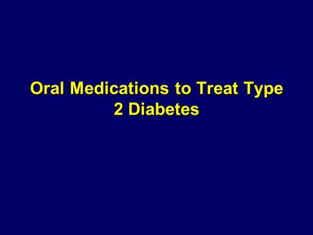 Oral Medications to Treat Type 2 Diabetes