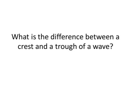 What is the difference between a crest and a trough of a wave?