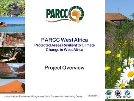 10/10/2011 United Nations Environment Programme World Conservation Monitoring Centre PARCC West Africa Protected Areas Resilient to Climate Change in West.