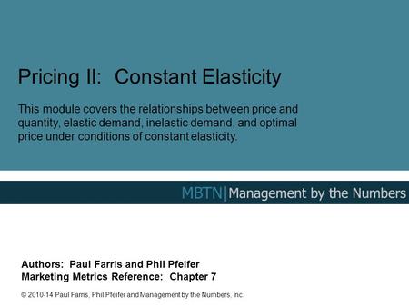 Pricing II: Constant Elasticity This module covers the relationships between price and quantity, elastic demand, inelastic demand, and optimal price under.