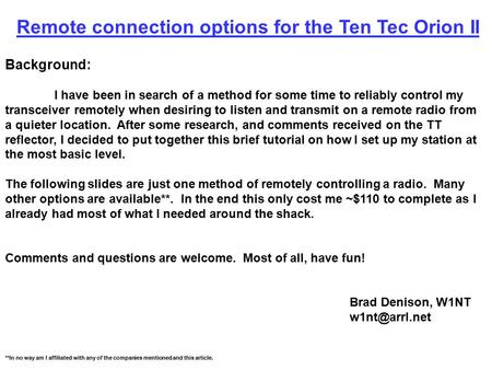Remote connection options for the Ten Tec Orion II Background: I have been in search of a method for some time to reliably control my transceiver remotely.