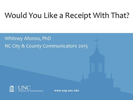 Would You Like a Receipt With That? Whitney Afonso, PhD NC City & County Communicators 2015.