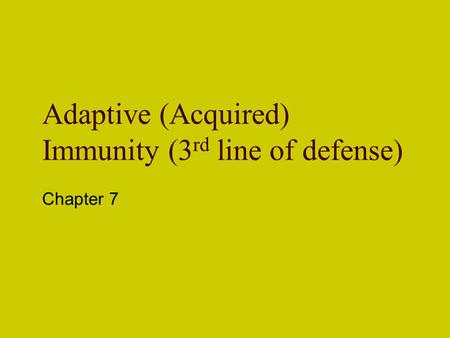 Adaptive (Acquired) Immunity (3rd line of defense)
