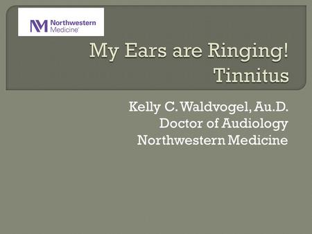 Kelly C. Waldvogel, Au.D. Doctor of Audiology Northwestern Medicine.