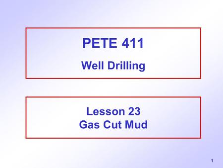 PETE 411 Well Drilling Lesson 23 Gas Cut Mud.