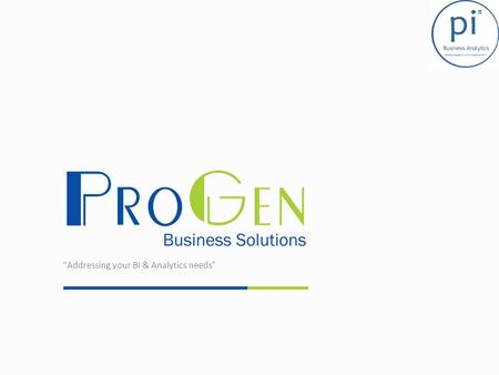 Addressing your BI & Analytics needs“. About ProGen ProGen Business Solutions is an Enterprise Software Products company operating in the Business Intelligence.
