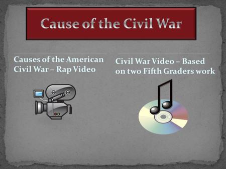 Cause of the Civil War Causes of the American Civil War – Rap Video