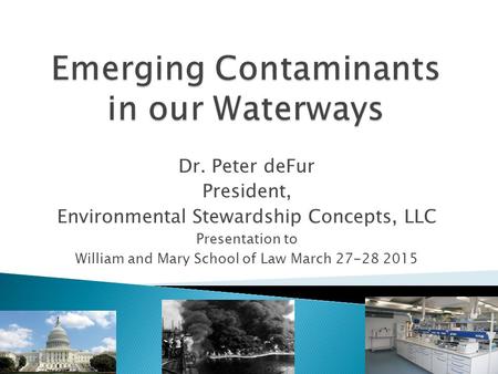 Dr. Peter deFur President, Environmental Stewardship Concepts, LLC Presentation to William and Mary School of Law March 27-28 2015.