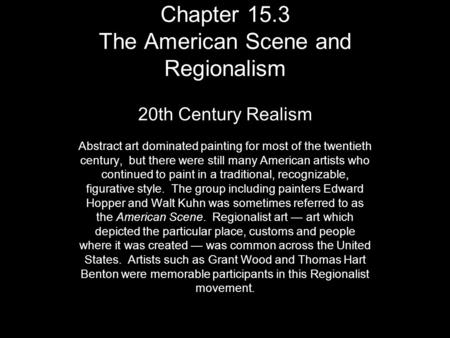 Chapter 15.3 The American Scene and Regionalism 20th Century Realism Abstract art dominated painting for most of the twentieth century, but there were.