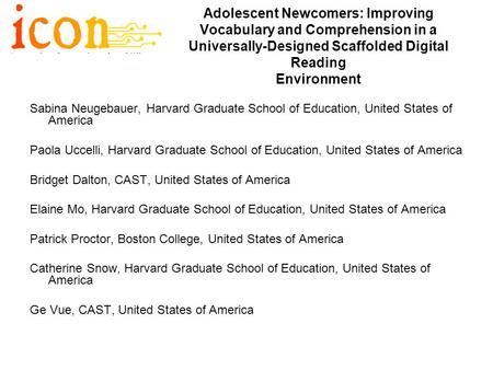 Adolescent Newcomers: Improving Vocabulary and Comprehension in a Universally-Designed Scaffolded Digital Reading Environment Sabina Neugebauer, Harvard.