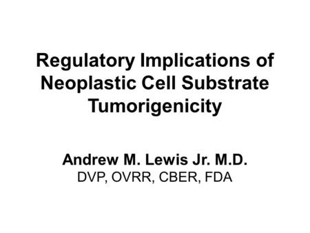 Regulatory Implications of Neoplastic Cell Substrate Tumorigenicity