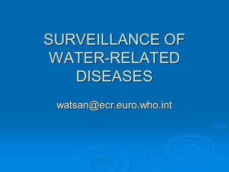 SURVEILLANCE OF WATER-RELATED DISEASES
