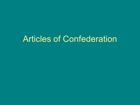 Articles of Confederation. Why were the Articles of Confederation so weak? What we didn’t like about the British... Taxation without representation Large.