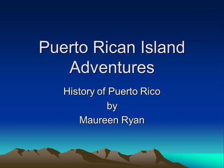 Puerto Rican Island Adventures History of Puerto Rico by Maureen Ryan.
