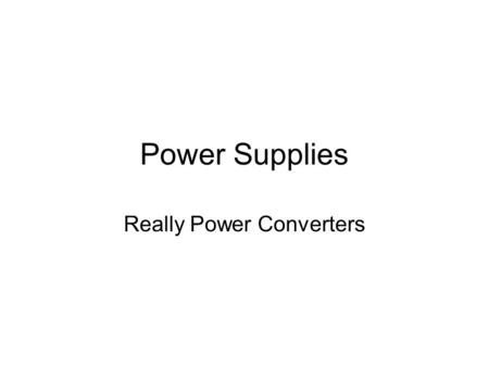 Power Supplies Really Power Converters. The Basics Power Supplies take 115VAC as input and output 3.3v, 5v and 12v DC. Held in place with four common.