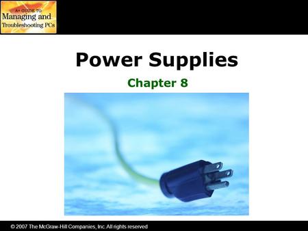 © 2007 The McGraw-Hill Companies, Inc. All rights reserved Power Supplies Chapter 8.