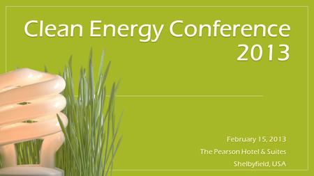 Introduction WELCOME AND GOOD MORNING STAFF! The Clean Energy Conference 2013 will be hosting a diverse array of distinguished speakers representative.