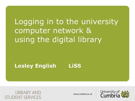 Logging in to the university computer network & using the digital library Lesley EnglishLiSS.