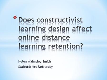Helen Walmsley-Smith Staffordshire University. * Rates * Open University research suggests graduation rates may be 22% * What impacts retention? * External.
