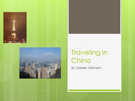 Traveling in China By: Kristen Kirkham. Overview  Being polite  Speaking the language  Places to visit.