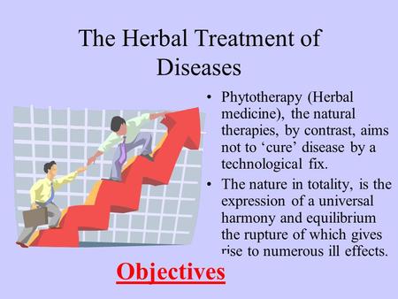 The Herbal Treatment of Diseases Phytotherapy (Herbal medicine), the natural therapies, by contrast, aims not to ‘cure’ disease by a technological fix.