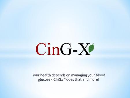 Your health depends on managing your blood glucose - CinGx™ does that and more!