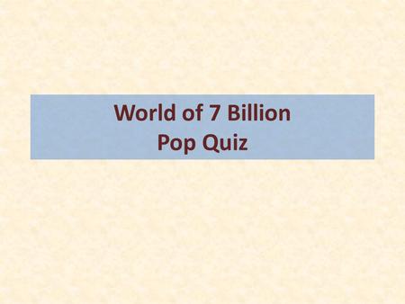 World of 7 Billion Pop Quiz