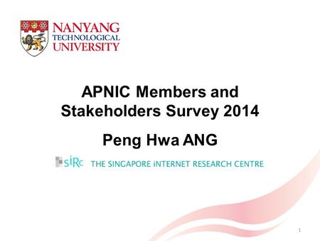 APNIC Members and Stakeholders Survey 2014 Peng Hwa ANG 1.