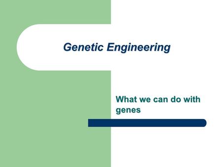 What we can do with genes