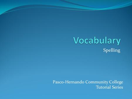 Spelling Pasco-Hernando Community College Tutorial Series.