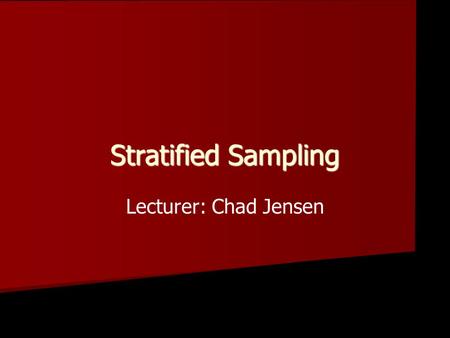 Stratified Sampling Lecturer: Chad Jensen. Sampling Methods SRS (simple random sample) SRS (simple random sample) Systematic Systematic Convenience Convenience.