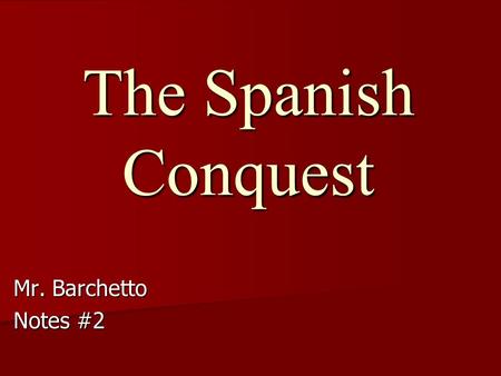 The Spanish Conquest Mr. Barchetto Notes #2 Ferdinand Magellan & the First Circumnavigation of the World.