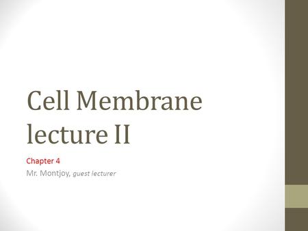 Cell Membrane lecture II Chapter 4 Mr. Montjoy, guest lecturer.