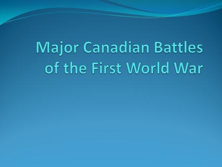 Second Battle of Ypres April – May 1915 British offensive tactics prove ineffective First use of chlorine gas Establishes Canada as a fighting force 59,000.