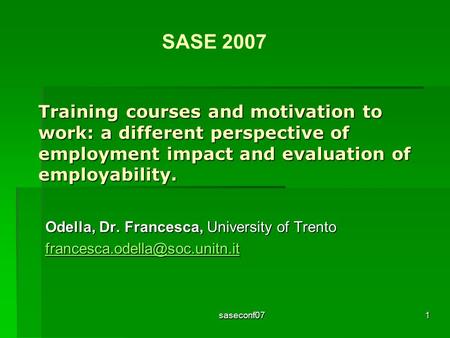 Saseconf071 Training courses and motivation to work: a different perspective of employment impact and evaluation of employability. Odella, Dr. Francesca,