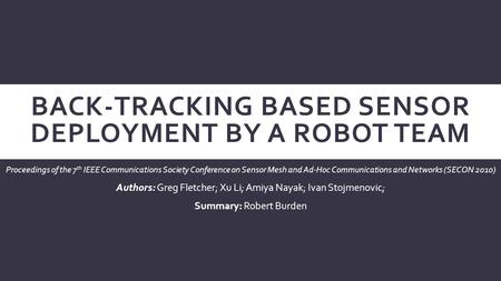 BACK-TRACKING BASED SENSOR DEPLOYMENT BY A ROBOT TEAM Proceedings of the 7 th IEEE Communications Society Conference on Sensor Mesh and Ad-Hoc Communications.