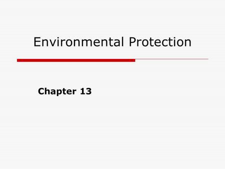 Environmental Protection Chapter 13. The Environmental Threat  Pollution impairs health, reduces life expectancy, and thus reduces labor- force activity.