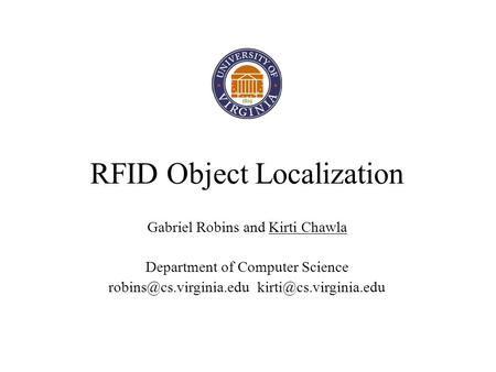 RFID Object Localization Gabriel Robins and Kirti Chawla Department of Computer Science