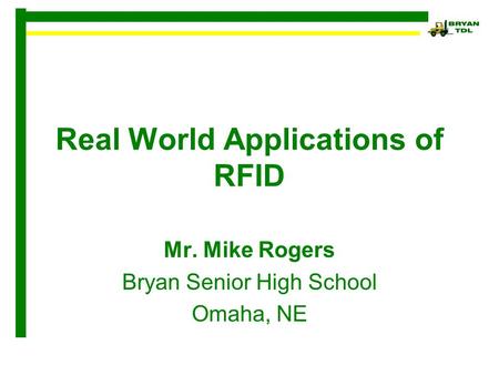 Real World Applications of RFID Mr. Mike Rogers Bryan Senior High School Omaha, NE.