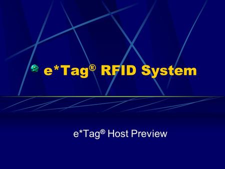 E*Tag ® RFID System e*Tag ® Host Preview. What is e*Tag ® Host? A graphic user interface designed to demonstrate the commands and responses available.