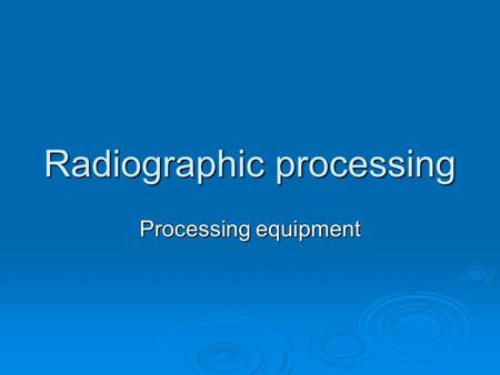 Radiographic processing Processing equipment. Typical manual processing unit.