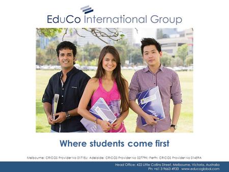 Where students come first Melbourne: CRICOS Provider No 01718J; Adelaide: CRICOS Provider No 02779K; Perth: CRICOS Provider No 01459A.