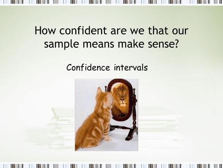 How confident are we that our sample means make sense? Confidence intervals.