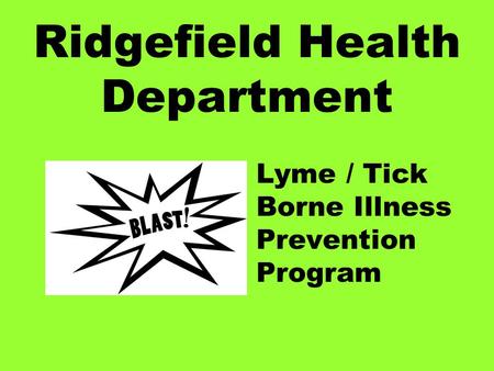 Ridgefield Health Department Lyme / Tick Borne Illness Prevention Program.